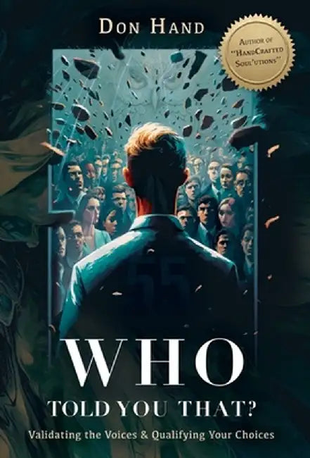 Who Told You That?: Validating the Voices and Qualifying Your Choices by Don Hand