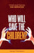 Child and Family Dis-services: Who Will Save the Children by Kareen Thompson