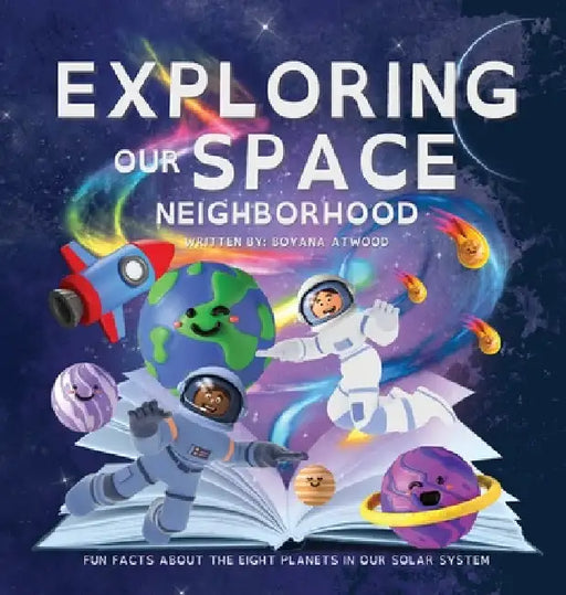 Exploring Our Space Neighborhood - Fun Facts About The Eight Planets In Our Solar System by Boyana Atwood