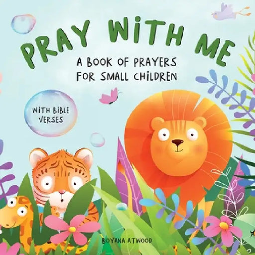 Pray With Me - A Book of Prayers For Small Children With Bible Verses by Boyana Atwood