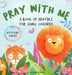 Pray With Me - A Book of Prayers For Small Children With Bible Verses by Boyana Atwood