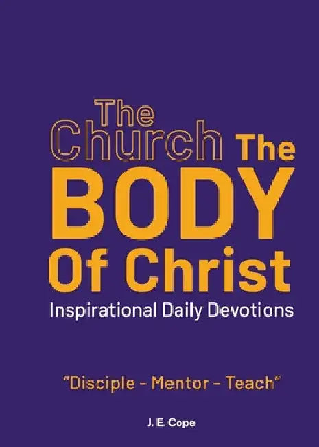 The Church - The Body of Christ by J. E. Cope