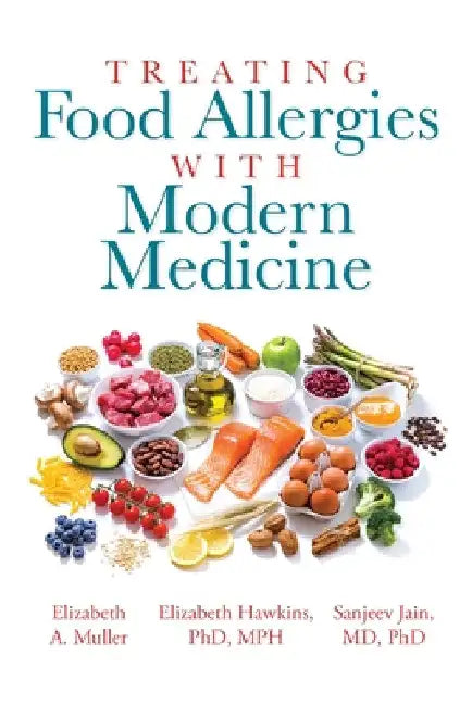 Treating Food Allergies with Modern Medicine by Elizabeth A. Muller