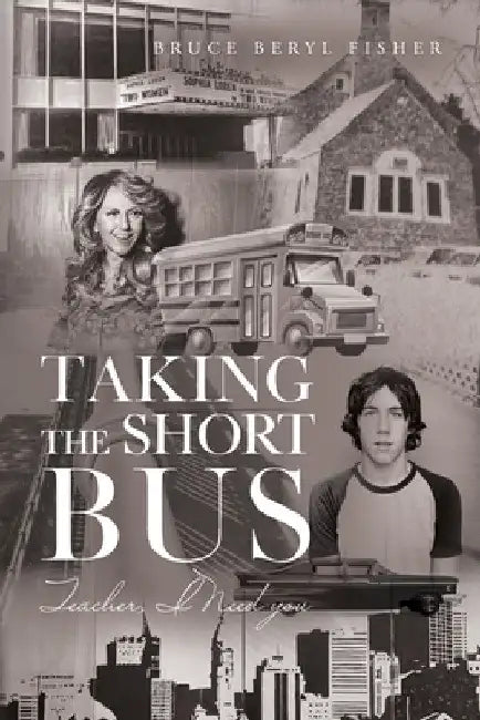 Taking the Short Bus: Teacher, I Need You by Bruce Beryl Fisher