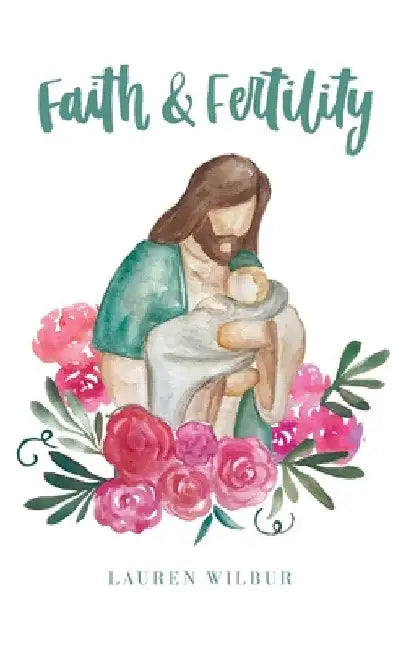 Faith and Fertility by Lauren Wilbur