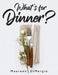 What's for Dinner? by Maureen Dimargio