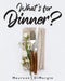 What's for Dinner? by Maureen Dimargio