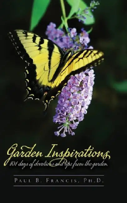 Garden Inspirations: 101 days of devotions and tips from the garden by Paul B. Francis