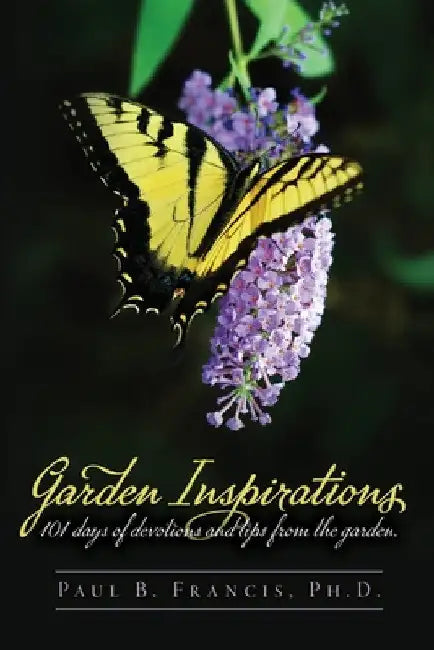 Garden Inspirations: 101 days of devotions and tips from the garden by Paul B. Francis