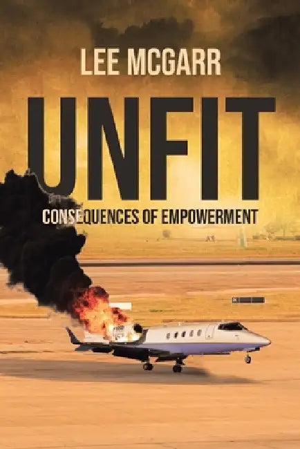 Unfit: Consequences of Empowerment by Lee McGarr