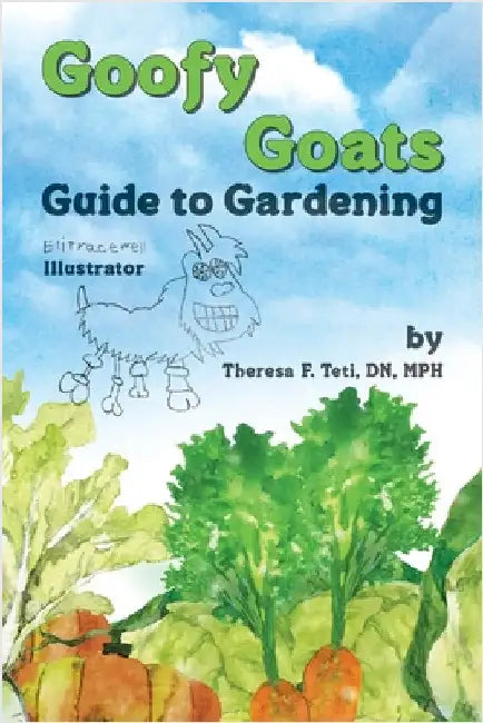 Goofy Goats Guide to Gardening by Eli Tracewell
