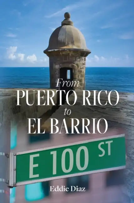From Puerto Rico to El Barrio by Eddie Diaz