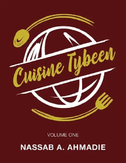 Cuisine Tybeen: Volume 1 by Nassab A. Ahmadie