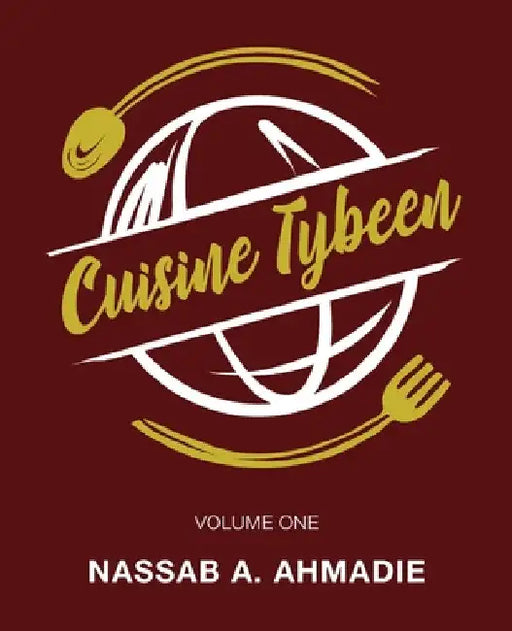 Cuisine Tybeen: Volume 1 by Nassab A. Ahmadie