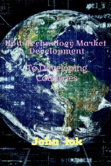 How Technology Market Development: To Developing Countries by John Lok