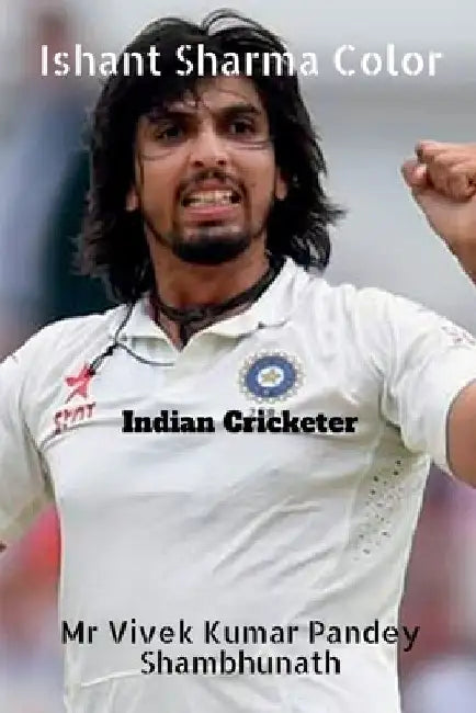 Ishant Sharma Color: Indian Cricketer by Vivek Pandey Shambhunath Kumar