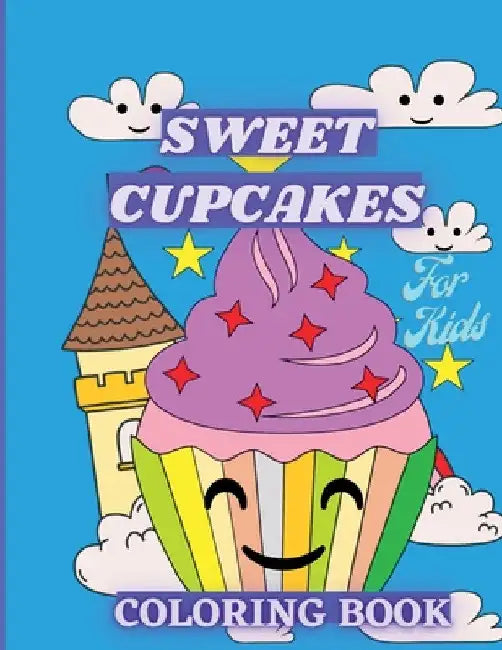 Sweet Cupcakes Coloring Book For Kids: Sweet Treats like Ice Cream, Donut and Sweet Desserts Coloring Pages for Toddlers by Henriette Wilkins