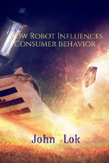 How Robot Influences Consumer behavior by John Lok