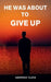 He Was About To Give Up by Abhinav Ojha