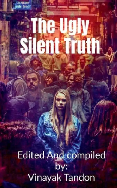 The Ugly Silent Truth by Vinayak Tandon