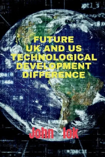 Future UK and Us Technological Development Difference by John Lok