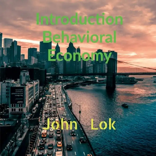 Introduction Behavioral Economy by John Lok