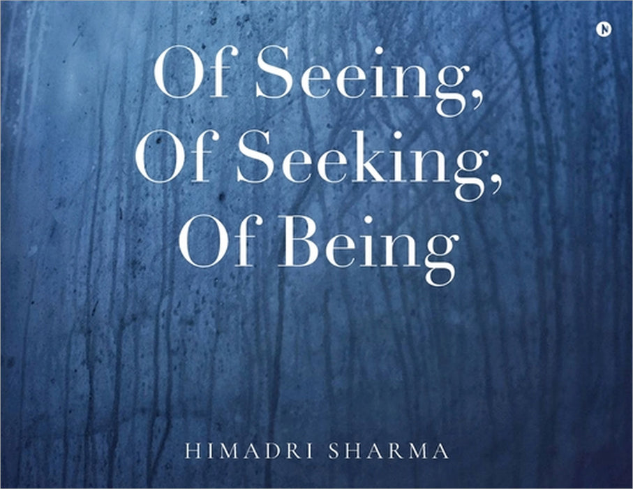 Of Seeing, Of Seeking, Of Being by Himadri Sharma
