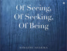 Of Seeing, Of Seeking, Of Being by Himadri Sharma