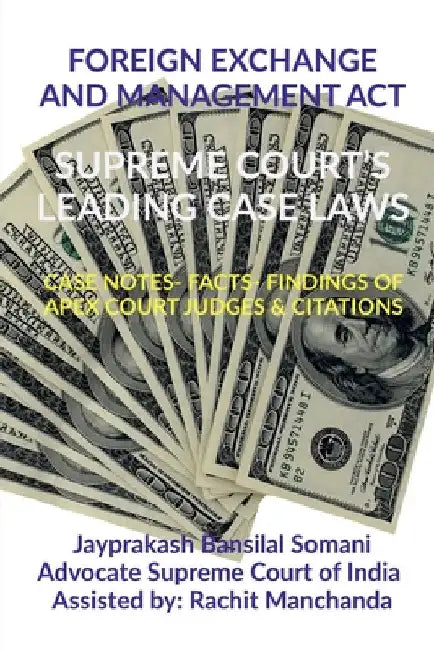 Foreign Exchange and Management Act- Supreme Court's Leading Case Laws: Case Notes- Facts- Findings of Apex Court Judges & Citations by Jayprakash Bansilal Somani
