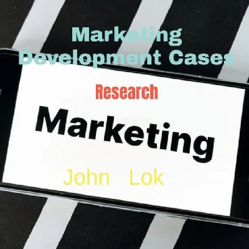 Marketing Development Cases: Research by John Lok