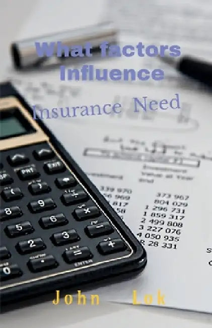 What factors Influence: Insurance Need by John Lok