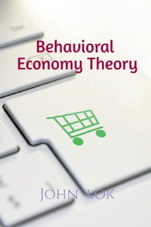 Behavioral Economy Theory by John Lok