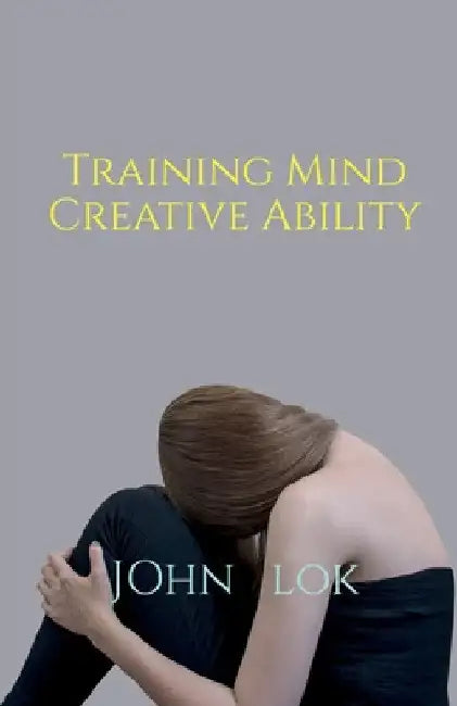 Training Mind Creative Ability by John Lok