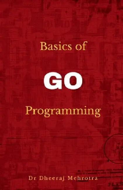 Basics of Go Programming by Dheeraj Mehrotra