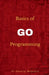 Basics of Go Programming by Dheeraj Mehrotra