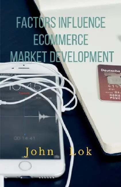 Factors Influence Ecommerce Market Development by John Lok