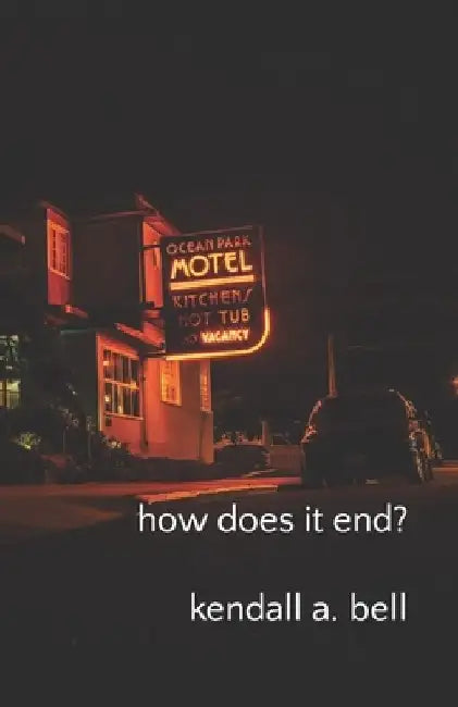how does it end? by Kendall a. Bell