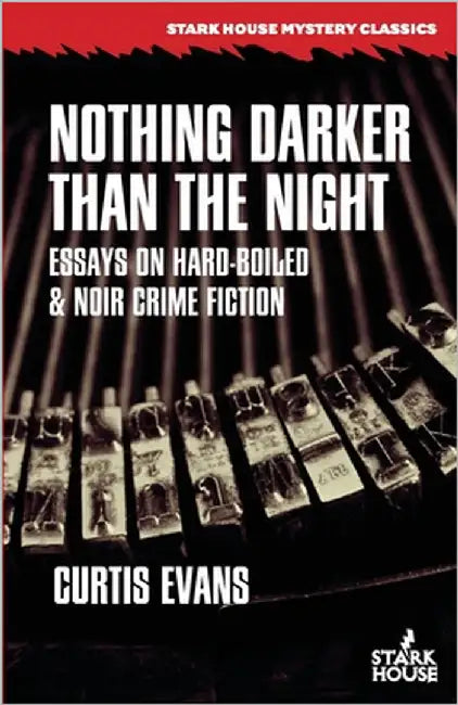 Nothing Darker Than the Night: Essays on Hard-Boiled and Noir Crime Fiction by Evans, Curtis