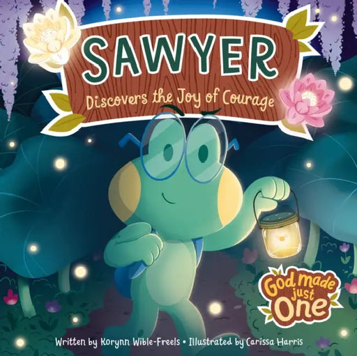 God Made Just One: Sawyer Discovers the Joy of Courage by Korynn-Wible Freels, Carissa Harris