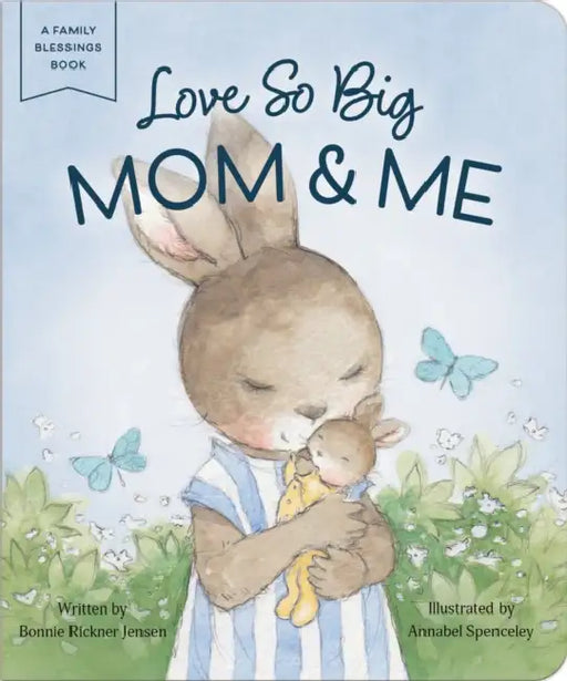 Love So Big: Mom and Me by Bonnie Rickner Jensen, Annabel Spenceley