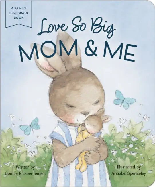 Love So Big: Mom and Me by Bonnie Rickner Jensen, Annabel Spenceley