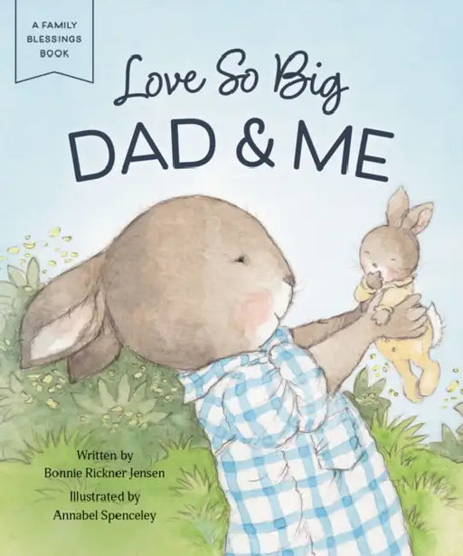 Love So Big: Dad and Me by Bonnie Rickner Jensen, Annabel Spenceley