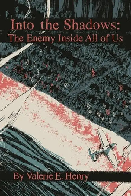 Into the Shadows: The Enemy Inside All of Us by Valerie E. Henry