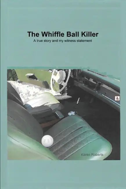 The Whiffle Ball Killer: A true story and my witness statement by Karen Roberts