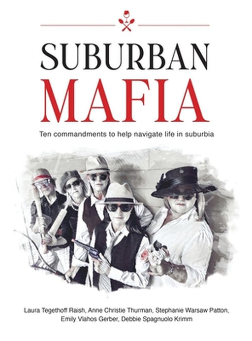 Suburban Mafia: Ten commandments to help navigate life in suburbia. by Laura Tegethoff Raish