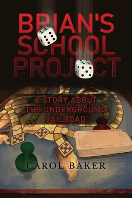 Brian's School Project: A Story About the Underground Railroad by Carol Baker