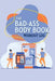 The Bad-Ass Body Book: Workout Log by William Kaelber