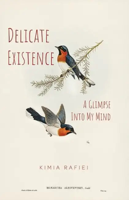 Delicate Existence: A Glimpse Into My Mind by Kimia Rafiei