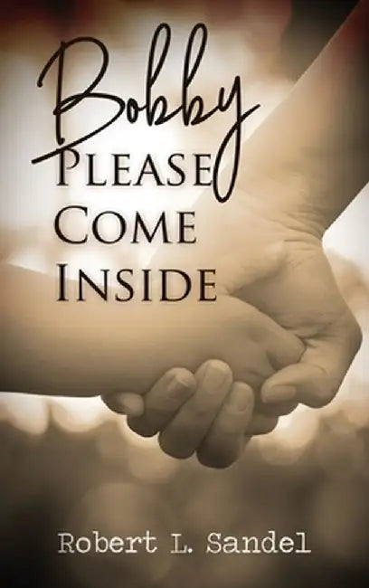 Bobby: Please Come Inside by Robert L. Sandel