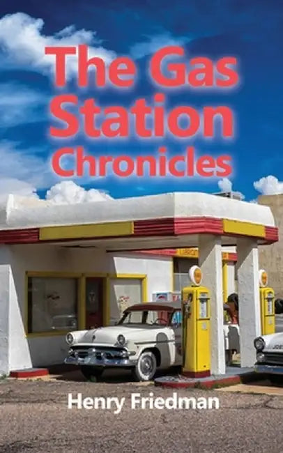 The Gas Station Chronicles by Henry Friedman
